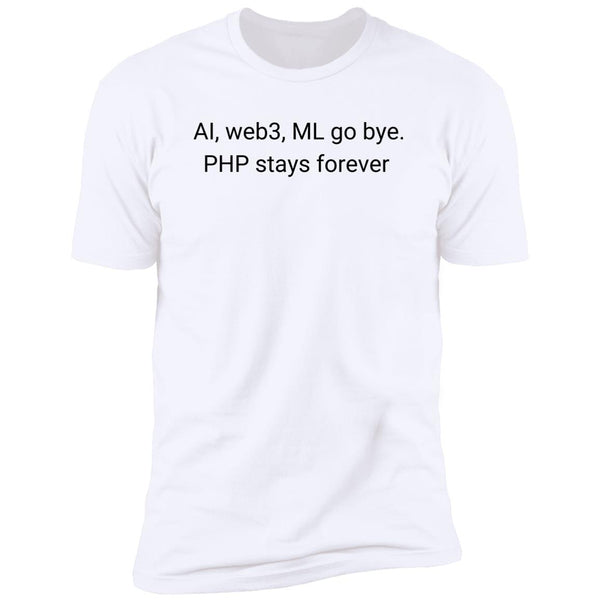 AI, web3 ML, go bye, PHP stays forever T-Shirt